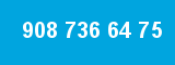 908 736 64 75